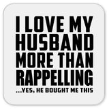 I Love My Husband More Than Rappelling - Drink Coaster