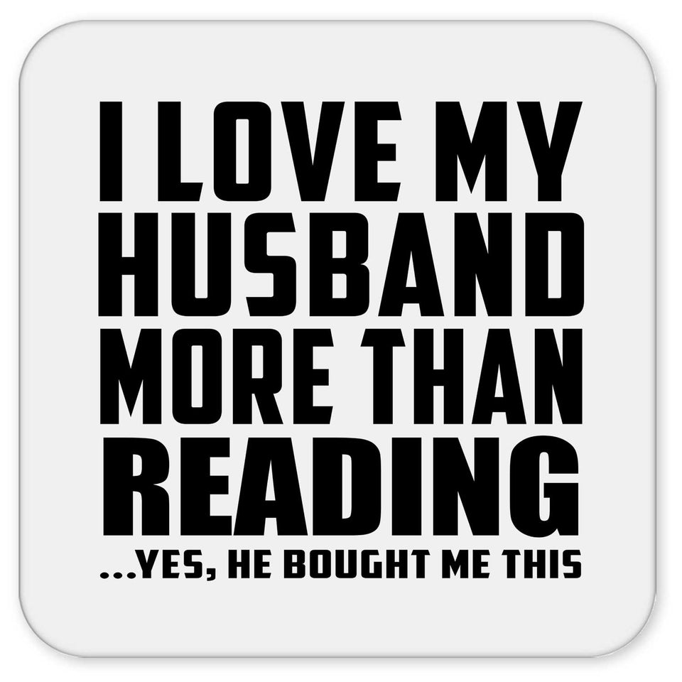 I Love My Husband More Than Reading - Drink Coaster