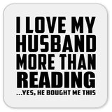 I Love My Husband More Than Reading - Drink Coaster