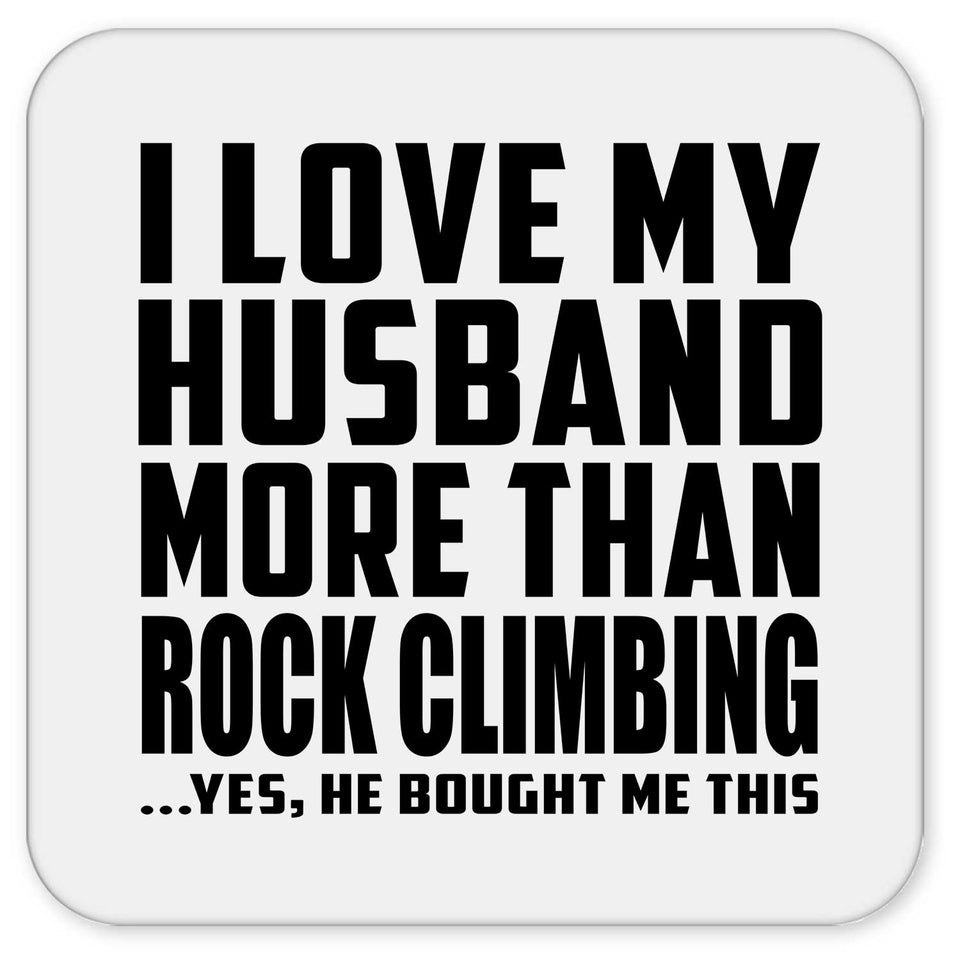 I Love My Husband More Than Rock Climbing - Drink Coaster