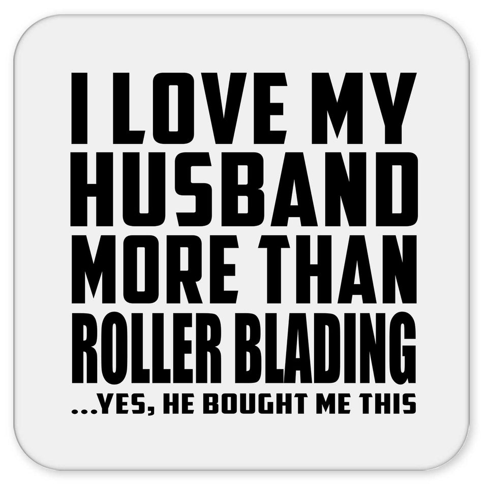 I Love My Husband More Than Roller Blading - Drink Coaster