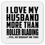 I Love My Husband More Than Roller Blading - Drink Coaster