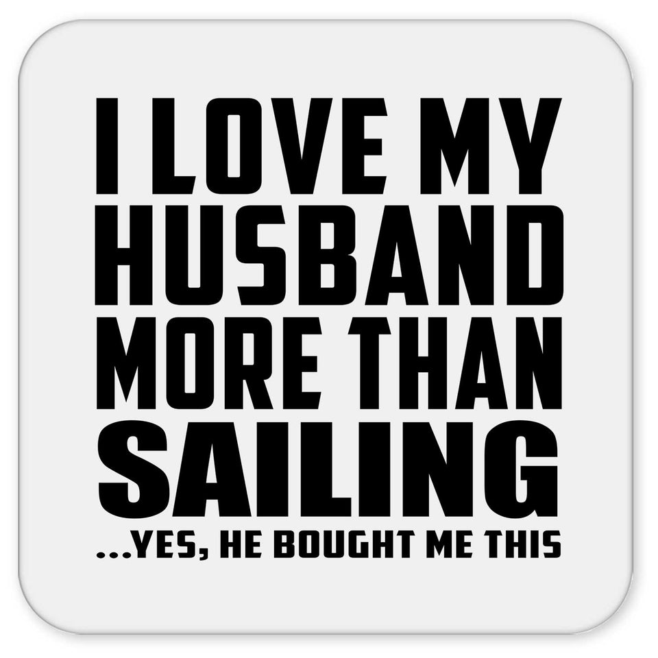 I Love My Husband More Than Sailing - Drink Coaster