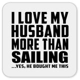I Love My Husband More Than Sailing - Drink Coaster