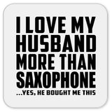 I Love My Husband More Than Saxophone - Drink Coaster