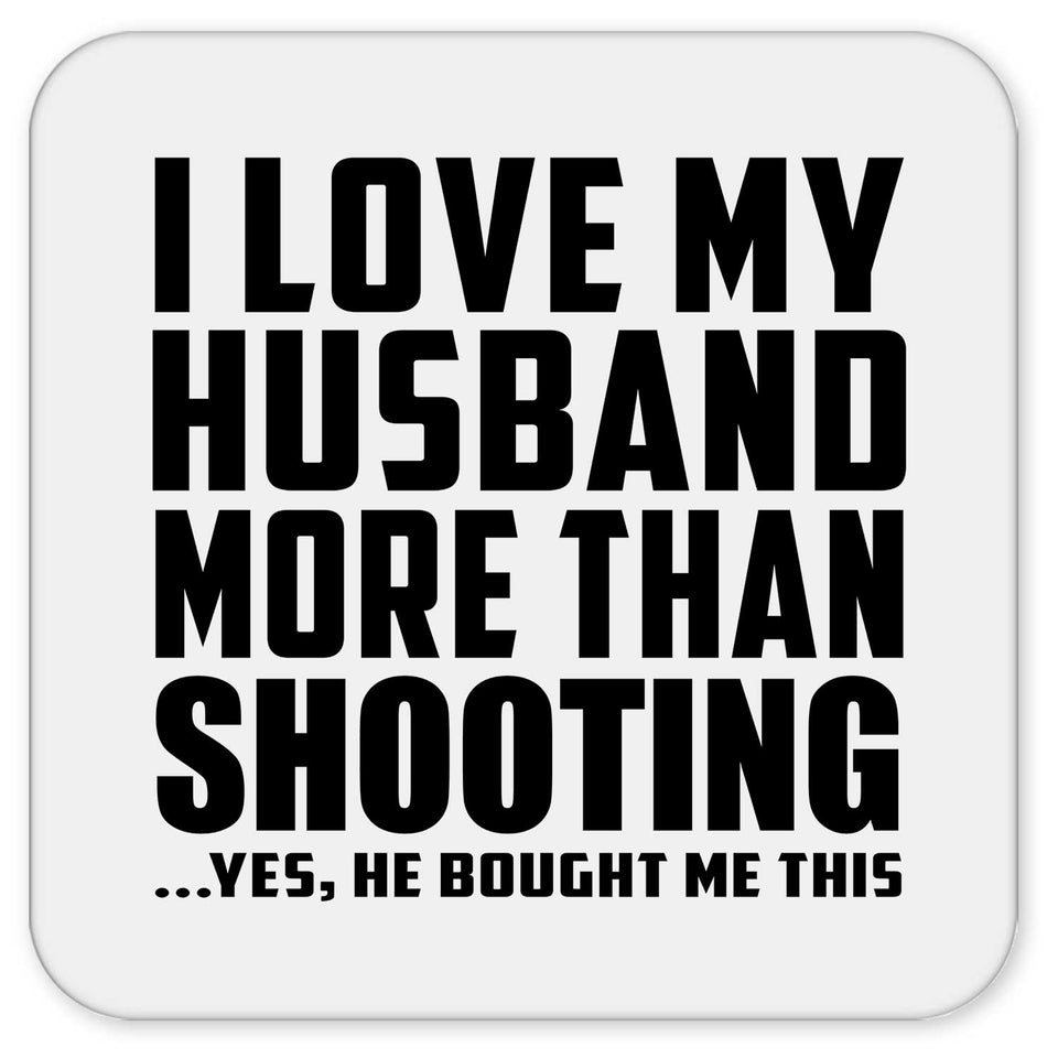 I Love My Husband More Than Shooting - Drink Coaster