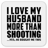 I Love My Husband More Than Shooting - Drink Coaster