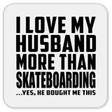 I Love My Husband More Than Skateboarding - Drink Coaster