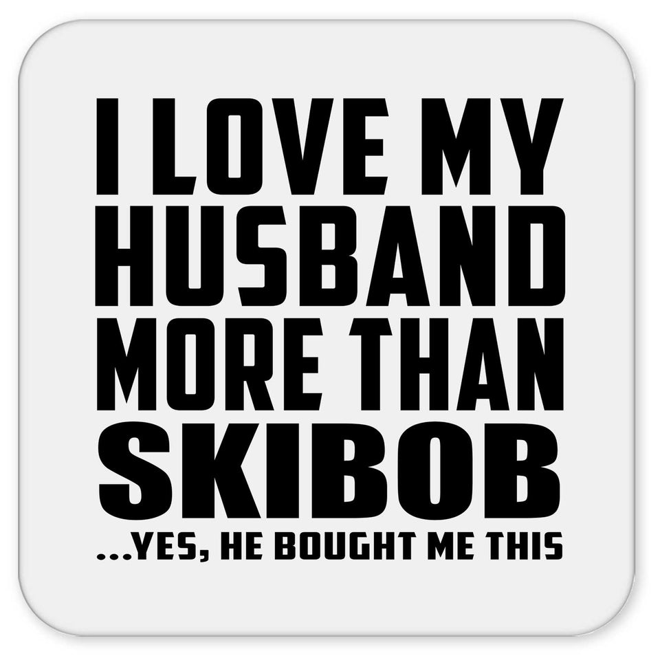 I Love My Husband More Than Skibob - Drink Coaster