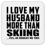 I Love My Husband More Than Skiing - Drink Coaster