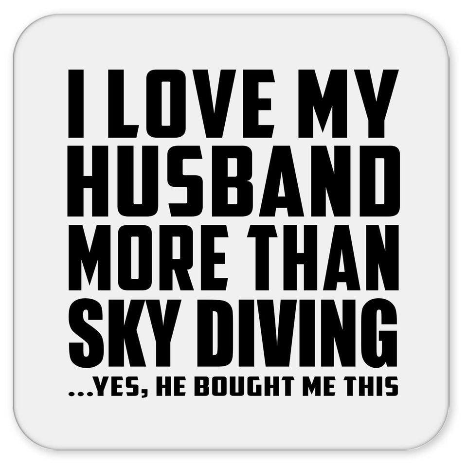 I Love My Husband More Than Sky Diving - Drink Coaster