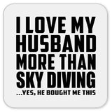 I Love My Husband More Than Sky Diving - Drink Coaster