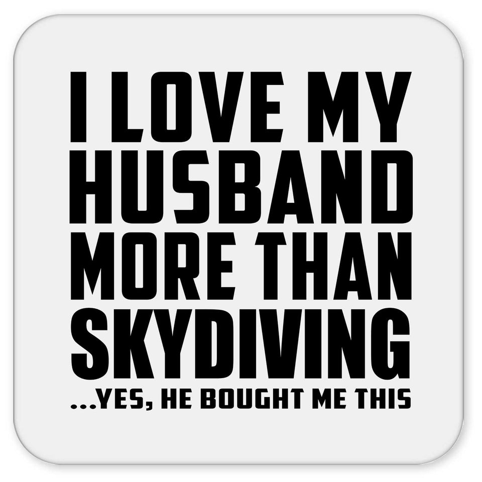 I Love My Husband More Than Skydiving - Drink Coaster