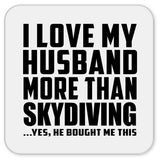 I Love My Husband More Than Skydiving - Drink Coaster