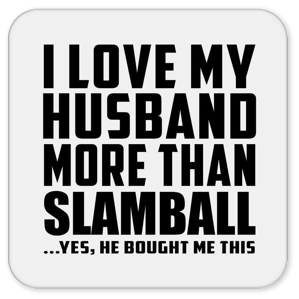 I Love My Husband More Than Slamball - Drink Coaster
