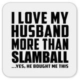 I Love My Husband More Than Slamball - Drink Coaster