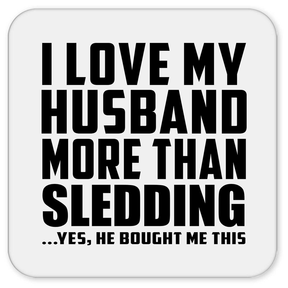 I Love My Husband More Than Sledding - Drink Coaster