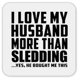 I Love My Husband More Than Sledding - Drink Coaster