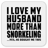 I Love My Husband More Than Snorkeling - Drink Coaster