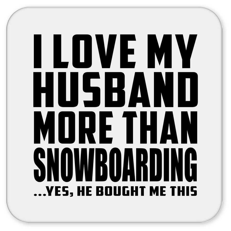 I Love My Husband More Than Snowboarding - Drink Coaster