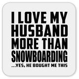 I Love My Husband More Than Snowboarding - Drink Coaster