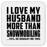 I Love My Husband More Than Snowmobiling - Drink Coaster