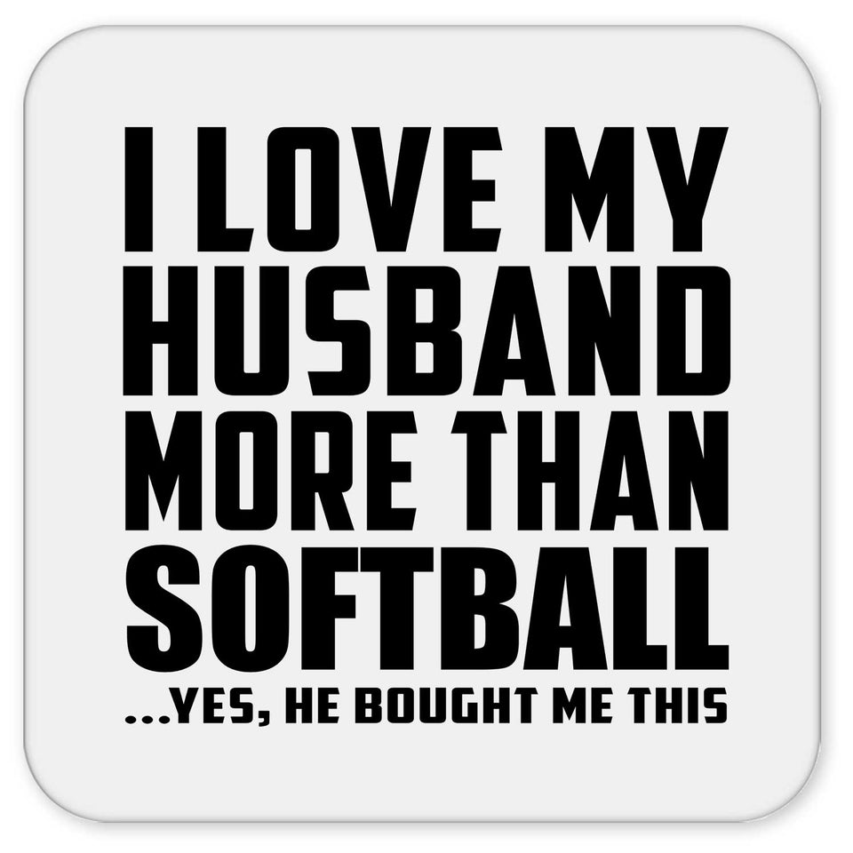 I Love My Husband More Than Softball - Drink Coaster