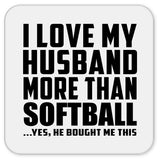 I Love My Husband More Than Softball - Drink Coaster