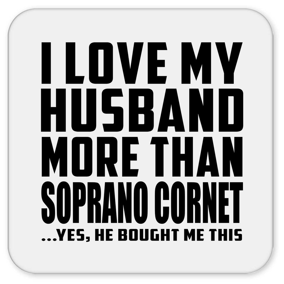 I Love My Husband More Than Soprano Cornet - Drink Coaster
