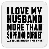 I Love My Husband More Than Soprano Cornet - Drink Coaster