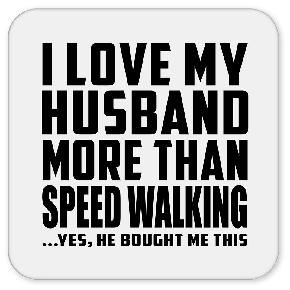 I Love My Husband More Than Speed Walking - Drink Coaster