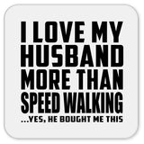 I Love My Husband More Than Speed Walking - Drink Coaster
