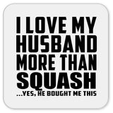 I Love My Husband More Than Squash - Drink Coaster