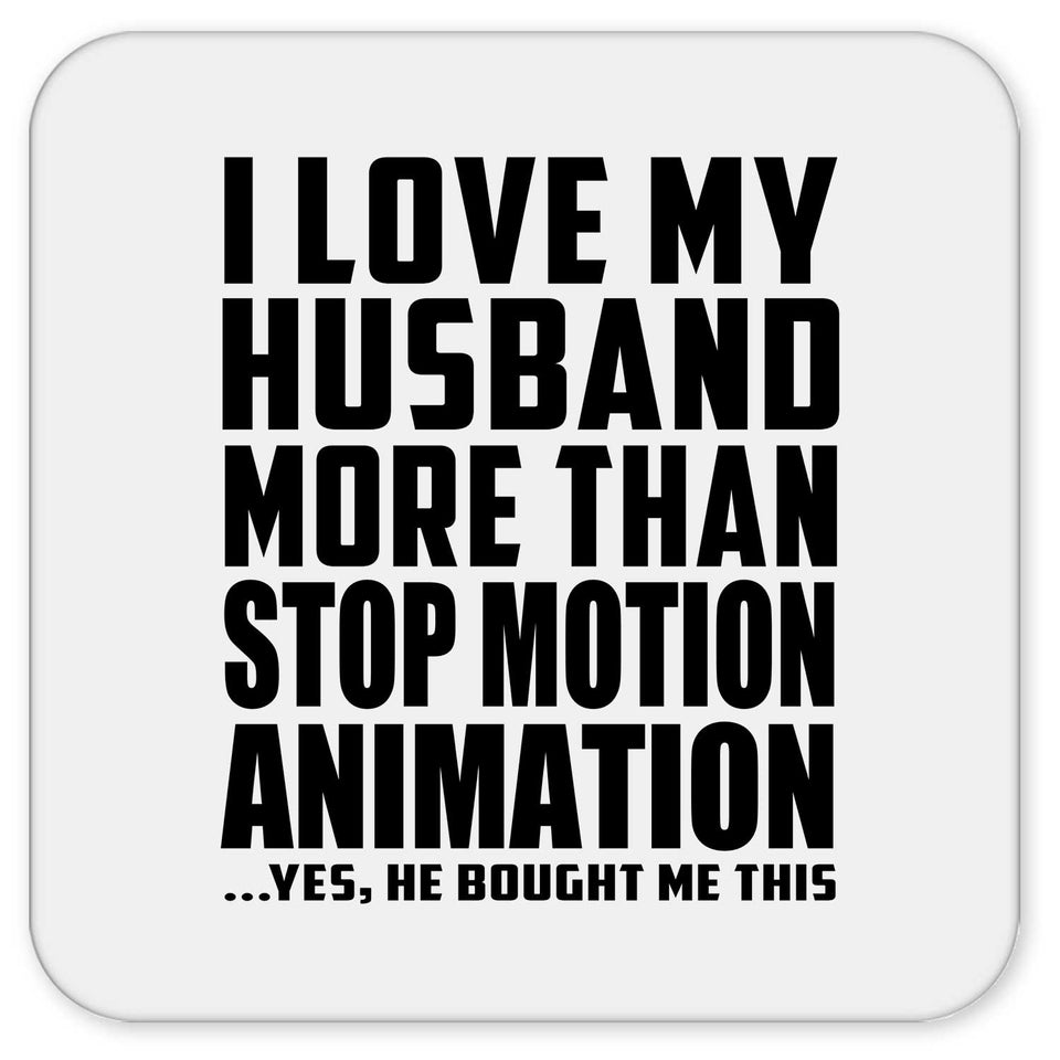 I Love My Husband More Than Stop Motion Animation - Drink Coaster