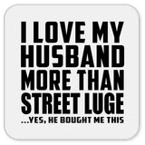 I Love My Husband More Than Street Luge - Drink Coaster