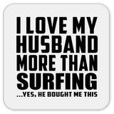 I Love My Husband More Than Surfing - Drink Coaster