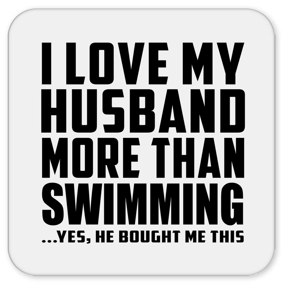 I Love My Husband More Than Swimming - Drink Coaster