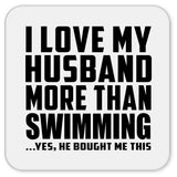 I Love My Husband More Than Swimming - Drink Coaster