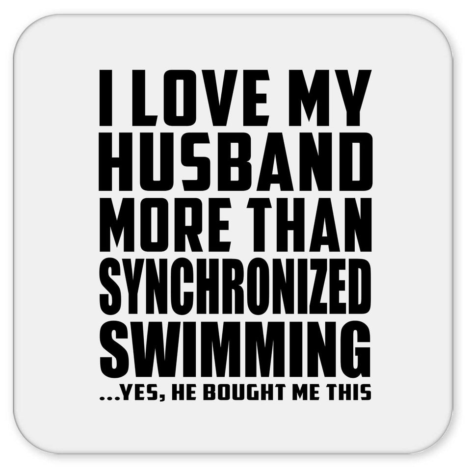 I Love My Husband More Than Synchronized Swimming - Drink Coaster
