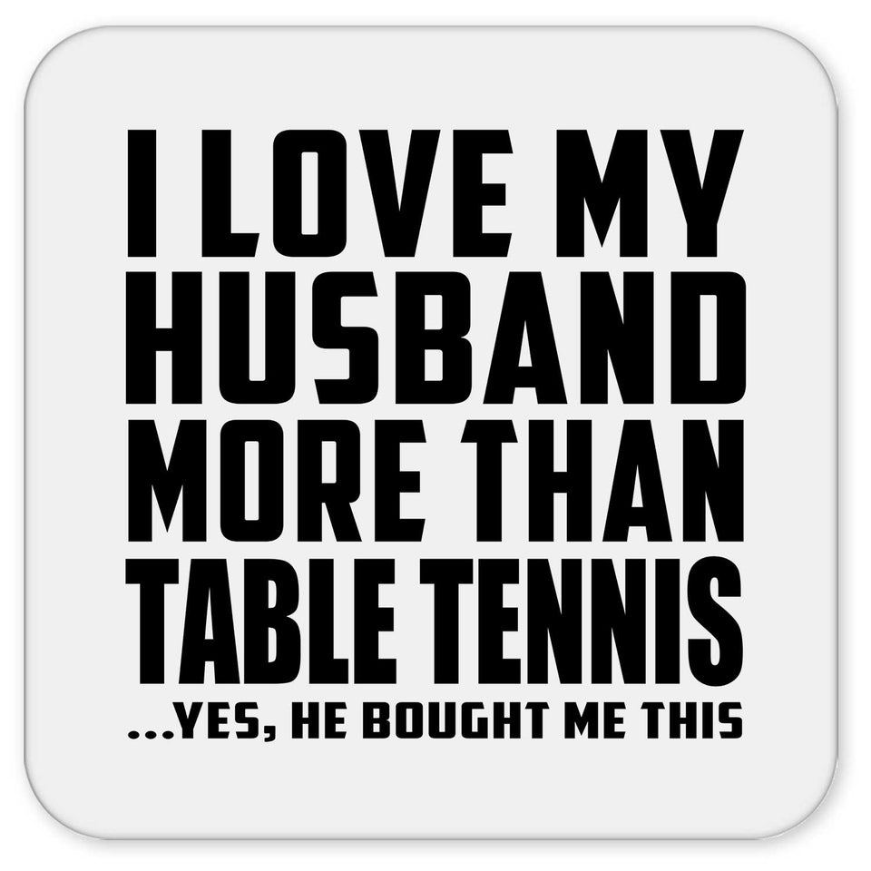 I Love My Husband More Than Table Tennis - Drink Coaster