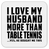 I Love My Husband More Than Table Tennis - Drink Coaster