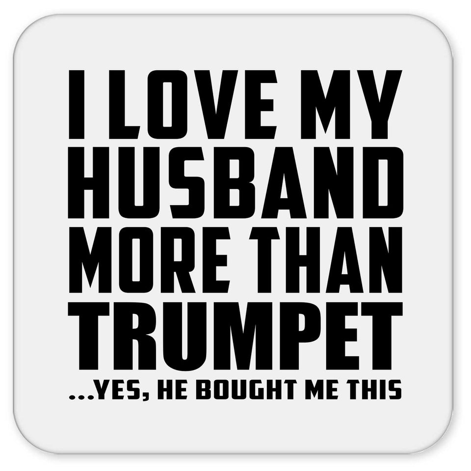 I Love My Husband More Than Trumpet - Drink Coaster