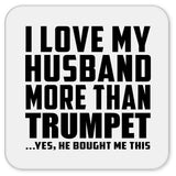 I Love My Husband More Than Trumpet - Drink Coaster