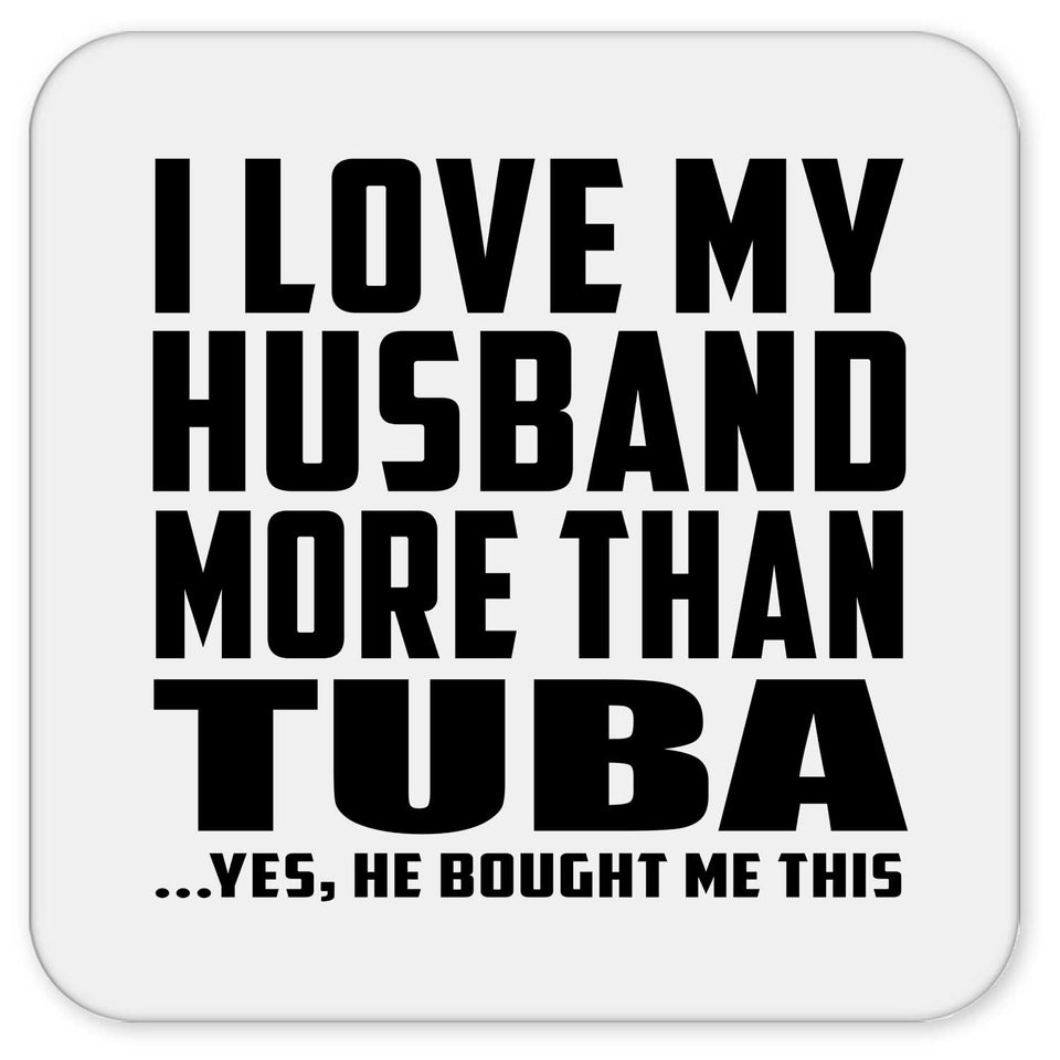 I Love My Husband More Than Tuba - Drink Coaster