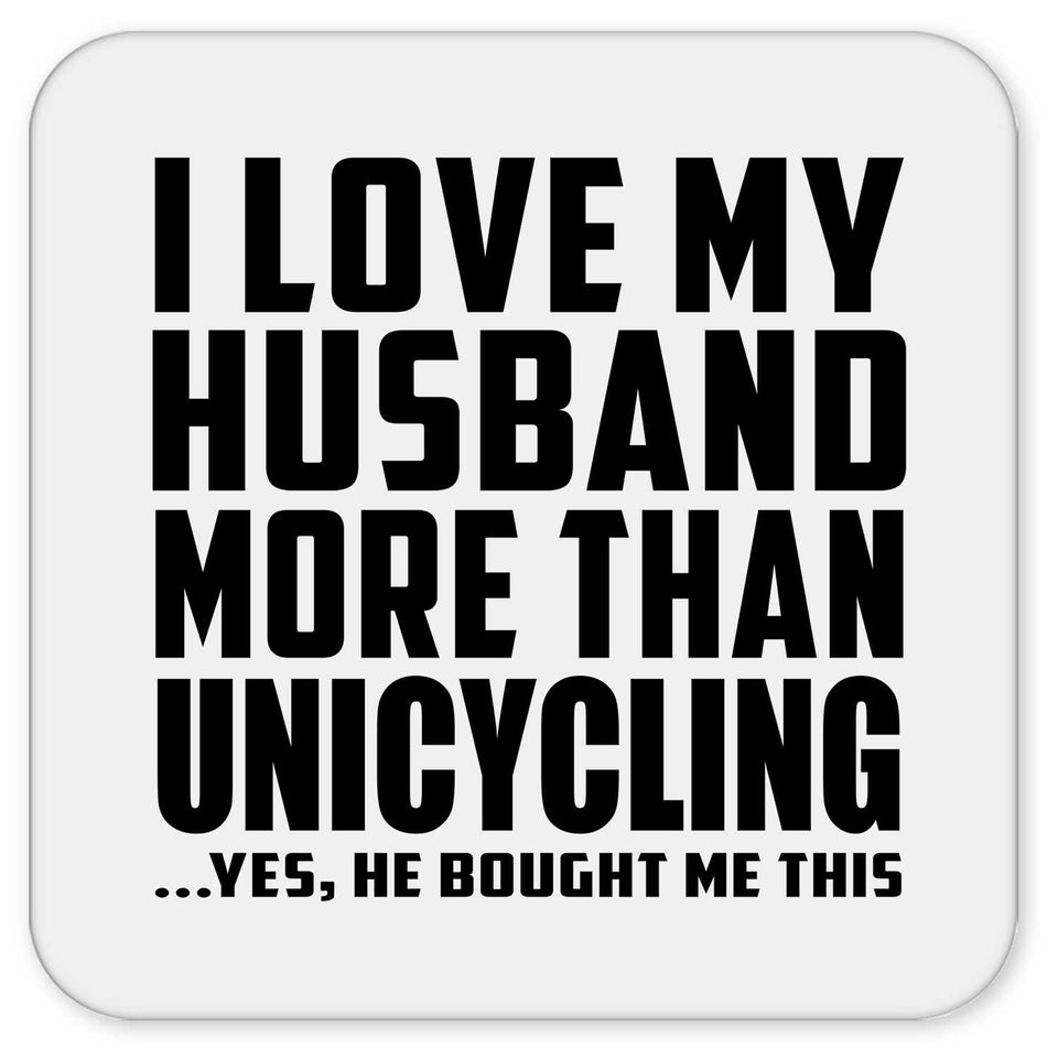 I Love My Husband More Than Unicycling - Drink Coaster