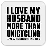 I Love My Husband More Than Unicycling - Drink Coaster