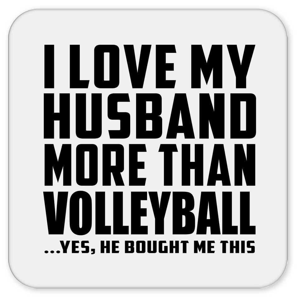 I Love My Husband More Than Volleyball - Drink Coaster