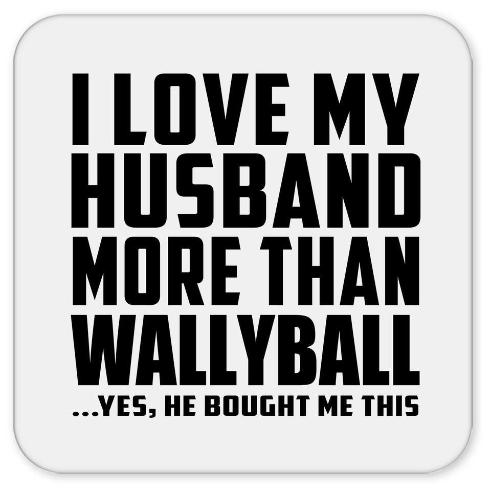 I Love My Husband More Than Wallyball - Drink Coaster