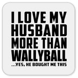 I Love My Husband More Than Wallyball - Drink Coaster