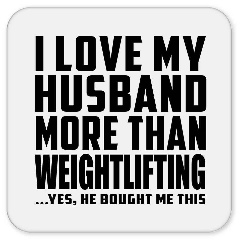 I Love My Husband More Than Weightlifting - Drink Coaster